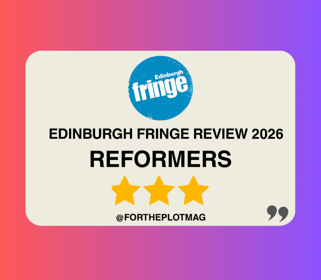 Reformers: Edinburgh Fringe Review 2026 ★★★