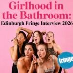 Girlhood in the Bathroom: Edinburgh Fringe Interview 2026