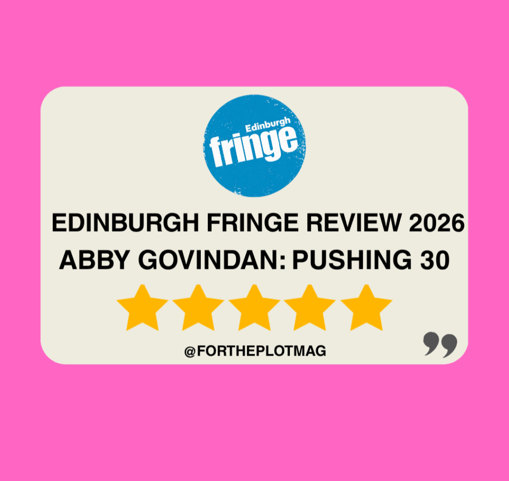 Abby Govindan: Pushing 30 Edinburgh Fringe Review 2026 ★★★★★