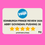Abby Govindan: Pushing 30 Edinburgh Fringe Review 2026 ★★★★★