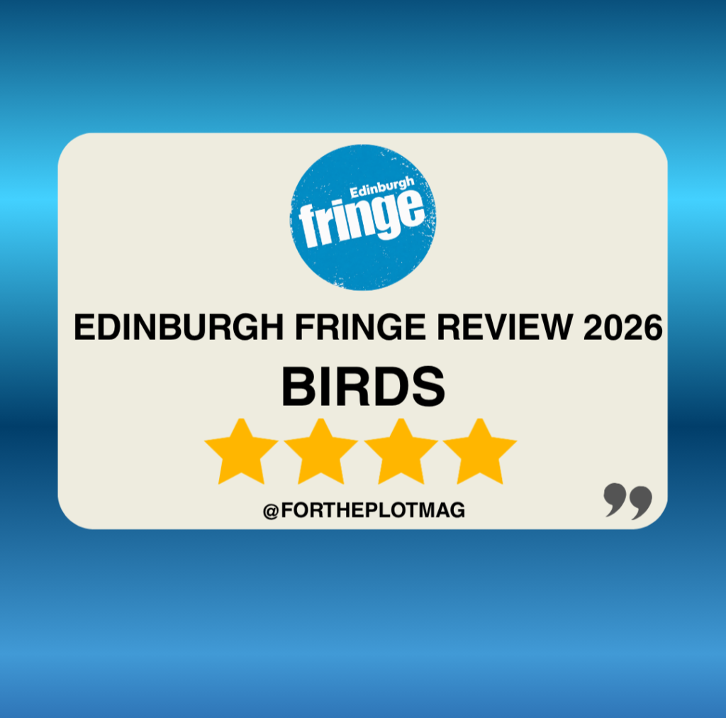 BIRDS: Edinburgh Fringe Review 2026 ★★★★