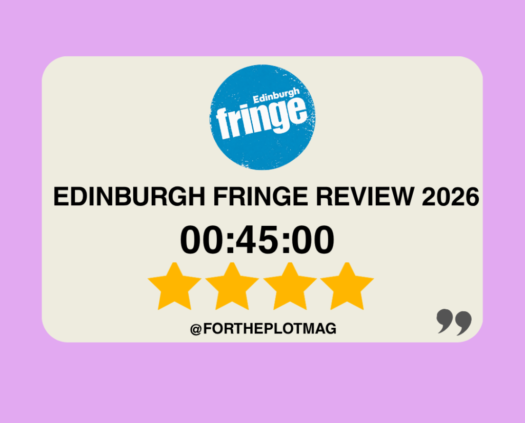 00:45:00 Edinburgh Fringe Review 2026 ★★★★