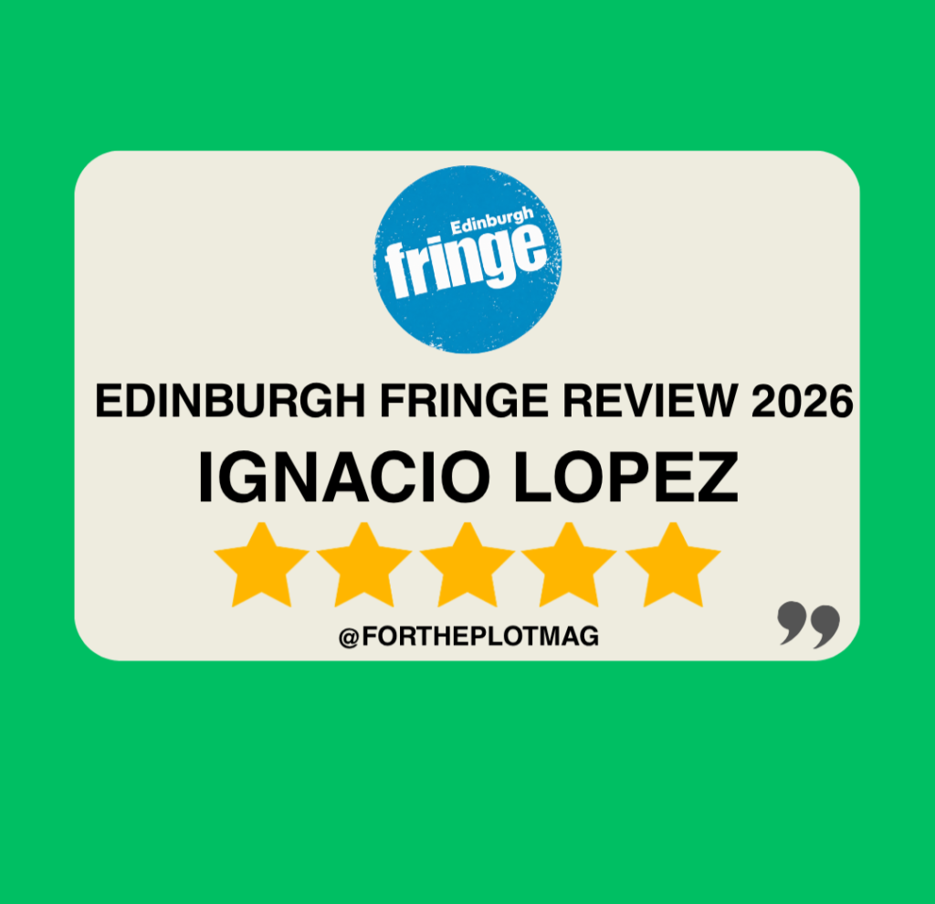 Ignacio Lopez: The Four of Us Are Dying Up Here, Edinburgh Fringe Review 2026 ★★★★★