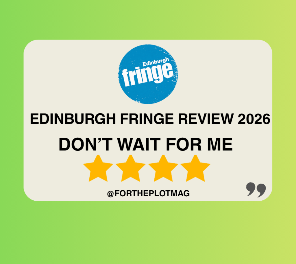 Don’t Wait for Me Edinburgh Fringe Review 2026 ★★★★