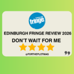 Don’t Wait for Me Edinburgh Fringe Review 2026 ★★★★