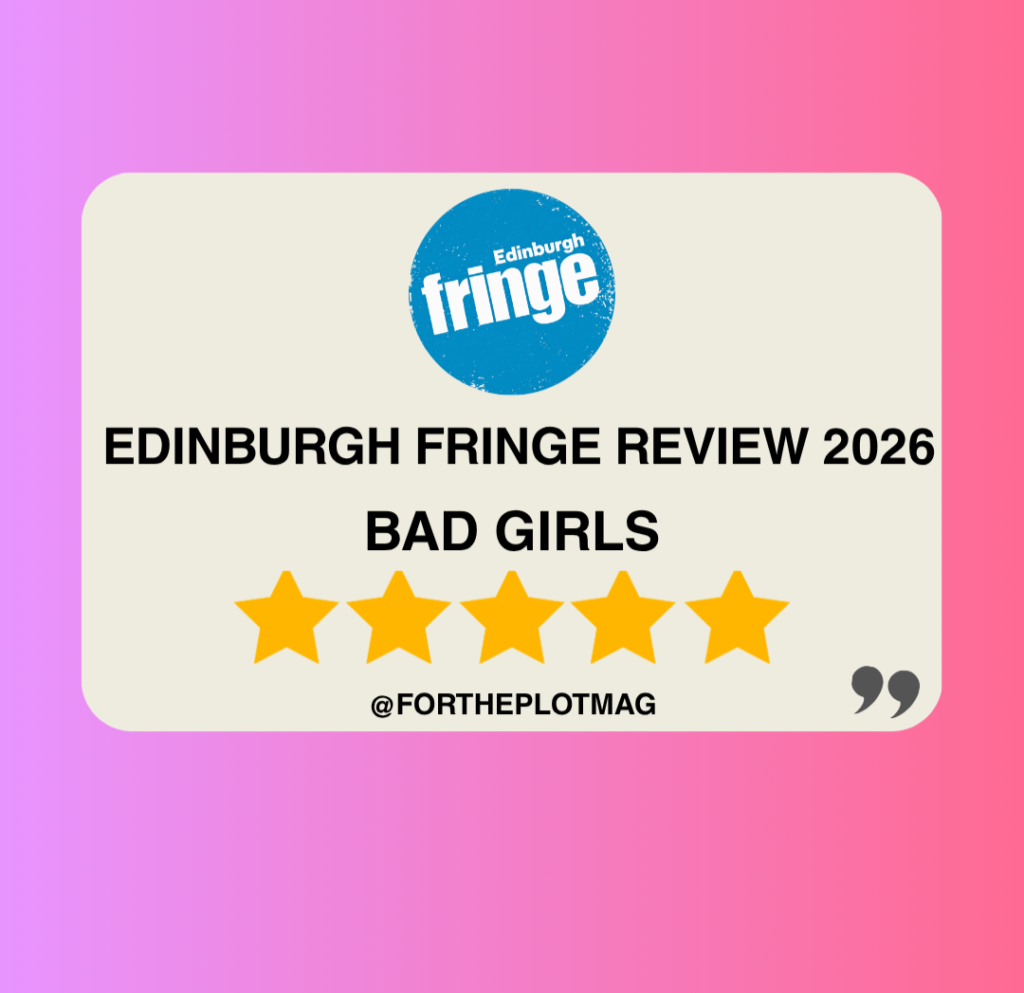 Bad Girls: Edinburgh Fringe Review 2026 ★★★★★